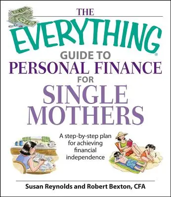 El Libro Guía de Todo sobre Finanzas Personales para Madres Solteras: Un Plan Paso a Paso Para Lograr La Independencia Financiera - The Everything Guide to Personal Finance for Single Mothers Book: A Step-By-Step Plan for Achieving Financial Independence