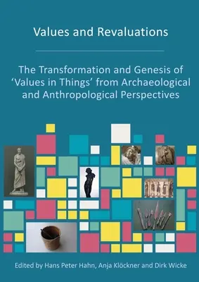 Valores y revalorizaciones: La transformación y génesis de los «valores en las cosas» desde las perspectivas arqueológica y antropológica - Values and Revaluations: The Transformation and Genesis of 'Values in Things' from Archaeological and Anthropological Perspectives