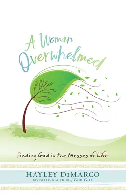 Una mujer abrumada: Encontrar a Dios en los líos de la vida - A Woman Overwhelmed: Finding God in the Messes of Life
