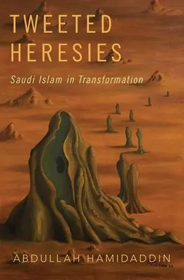 Herejías tuiteadas: El Islam saudí en transformación - Tweeted Heresies: Saudi Islam in Transformation