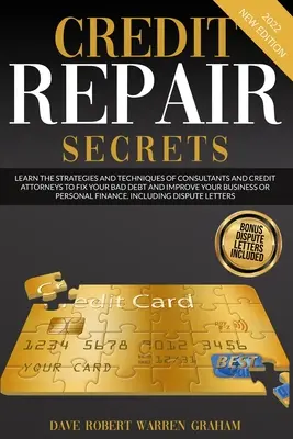 Secretos de Reparación de Crédito: Aprenda las Estrategias y Técnicas de Consultores y Abogados de Crédito para Arreglar sus Deudas Incobrables y Mejorar su Negocio - Credit Repair Secrets: Learn the Strategies and Techniques of Consultants and Credit Attorneys to Fix your Bad Debt and Improve your Business