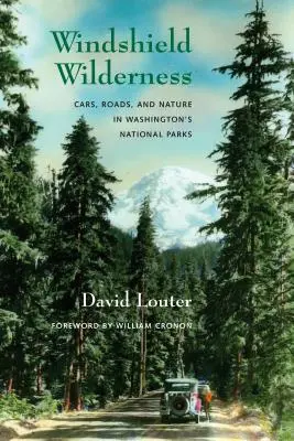 Windshield Wilderness: Coches, carreteras y naturaleza en los parques nacionales de Washington - Windshield Wilderness: Cars, Roads, and Nature in Washington's National Parks