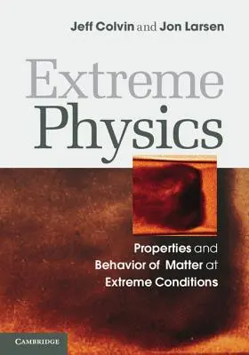 Física extrema: Propiedades y comportamiento de la materia en condiciones extremas - Extreme Physics: Properties and Behavior of Matter at Extreme Conditions