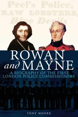 Rowan y Mayne: biografía de los primeros comisarios de policía - Rowan and Mayne: A Biography of the First Police Commissioners