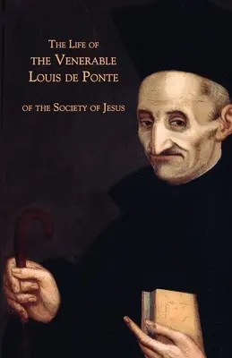 Vida del Venerable Luis de Ponte de la Compañía de Jesús - The Life of the Venerable Louis de Ponte of the Society of Jesus