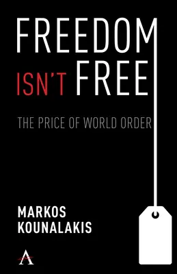 Freedom Isn't Free: The Conflicts and Costs for World Order and National Interests (La libertad no es gratis: conflictos y costes para el orden mundial y los intereses nacionales) - Freedom Isn't Free: The Conflicts and Costs for World Order and National Interests