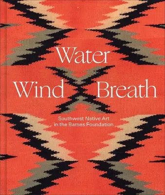 Agua, viento, aliento: Arte indígena del suroeste en la Fundación Barnes - Water, Wind, Breath: Southwest Native Art in the Barnes Foundation