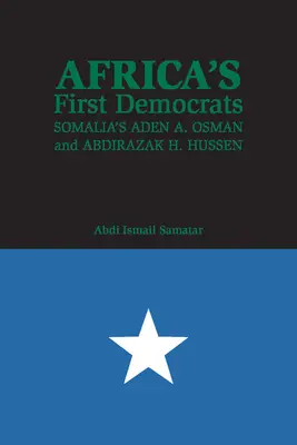 Los primeros demócratas de África: Aden A. Osman y Abdirazak H. Hussen en Somalia - Africa's First Democrats: Somalia's Aden A. Osman and Abdirazak H. Hussen