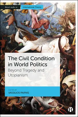 La condición civil en la política mundial: Más allá de la tragedia y la utopía - The Civil Condition in World Politics: Beyond Tragedy and Utopianism