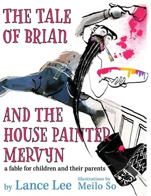 El cuento de Brian y el pintor de casas Mervyn: una fábula para niños y sus padres - The Tale of Brian and the House Painter Mervyn: a fable for children and their parents