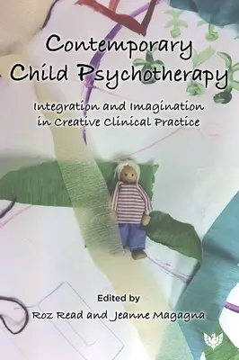 Psicoterapia infantil contemporánea: Integración e imaginación en la práctica clínica creativa - Contemporary Child Psychotherapy: Integration and Imagination in Creative Clinical Practice