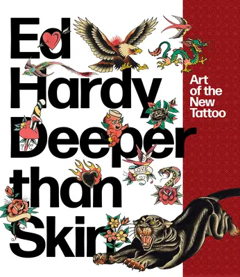 Ed Hardy Más Profundo Que La Piel El arte del nuevo tatuaje - Ed Hardy: Deeper Than Skin: Art of the New Tattoo