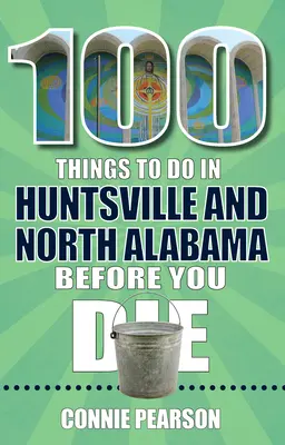 100 cosas que hacer en Huntsville y el norte de Alabama antes de morir - 100 Things to Do in Huntsville and North Alabama Before You Die