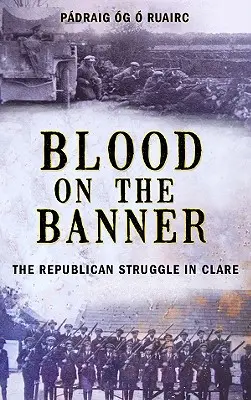 Blood on the Banner: La lucha republicana en Clare 1913-1923 - Blood on the Banner: The Republican Struggle in Clare 1913-1923