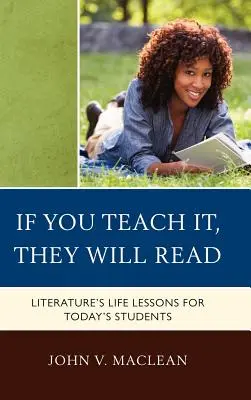 Si lo enseñas, leerán: Lecciones vitales de la literatura para los alumnos de hoy - If You Teach It, They Will Read: Literature's Life Lessons for Today's Students