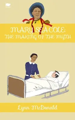 Mary Seacole: la creación del mito - Mary Seacole: The Making of the Myth