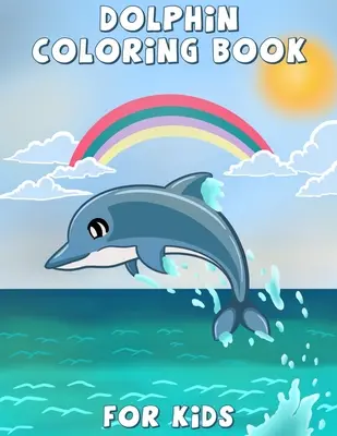 Libro para colorear de delfines para niños: Lindo delfín para colorear, libro de actividades para niños y niños pequeños, hermosas páginas para colorear para niños, niños y niñas, edades 4-8, - Dolphin Coloring Book for Kids: Cute dolphin coloring, activity book for kids and toddlers, beautiful coloring pages for kids, boys & girls, ages 4-8,