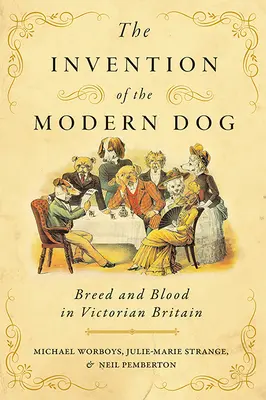 La invención del perro moderno: Raza y sangre en la Gran Bretaña victoriana - The Invention of the Modern Dog: Breed and Blood in Victorian Britain