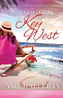 Volver a Empezar En Cayo Hueso: Deja Una Rosa En La Arena - Starting Over In Key West: Leave A Rose In The Sand