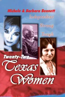 Veintidós mujeres de Texas: Independientes . . . Fuertes. . . Duras - Twenty-Two Texas Women: Independent . . . Strong . . . Tough