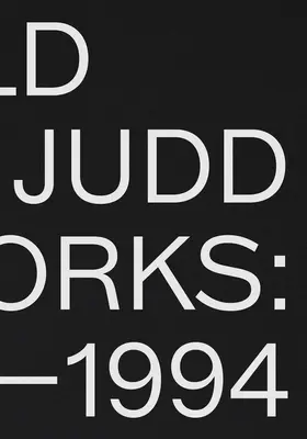 Donald Judd: Obras de arte 1970-1994 - Donald Judd: Artworks 1970-1994