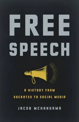 Libertad de expresión: De Sócrates a las redes sociales - Free Speech: A History from Socrates to Social Media