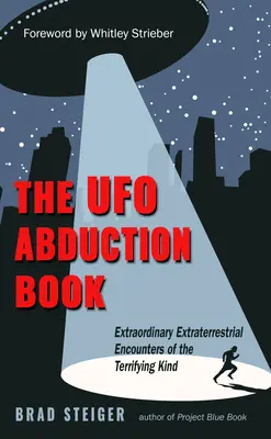 El libro de las abducciones ovni: Encuentros extraterrestres extraordinarios de tipo terrorífico - The UFO Abduction Book: Extraordinary Extraterrestrial Encounters of the Terrifying Kind