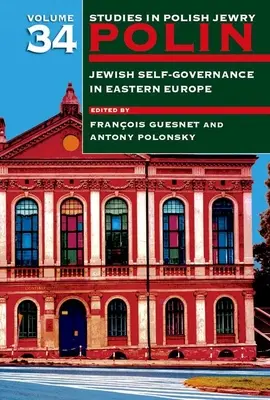 Polin: Estudios sobre el judaísmo polaco Volumen 34: El autogobierno judío en Europa del Este - Polin: Studies in Polish Jewry Volume 34: Jewish Self-Government in Eastern Europe