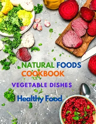 Más de 400 deliciosas recetas a base de plantas: Libro de Cocina de Alimentos Naturales, Platos Vegetales y Comida Saludable - 400+ Delicious Plant-Based Recipes: Natural Foods Cookbook, Vegetable Dishes, and Healthy Food