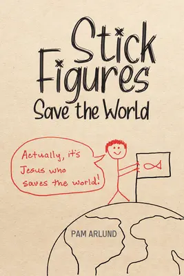 Los muñecos de palitos salvan el mundo: Dibujar sencillamente para compartir bien a Jesús - Stick Figures Save the World: Drawing Simply to Share Jesus Well