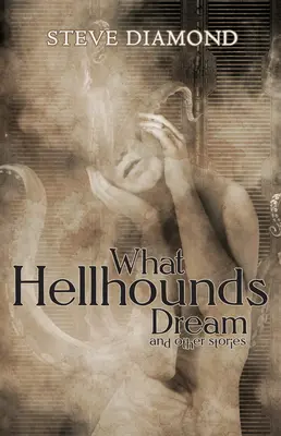 Lo que sueñan los perros del infierno: y otras historias - What Hellhounds Dream: & Other Stories