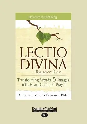 La Lectio Divina-El Arte Sagrado: Transformando Palabras e Imágenes en Oración Centrada en el Corazón (Letra Grande 16pt) - The Lectio Divina-The Sacred Art: Transforming Words & Images Into Heart-Centered Prayer (Large Print 16pt)