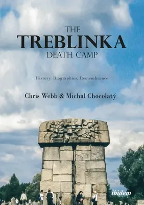 El campo de exterminio de Treblinka: historia, biografías, recuerdo - The Treblinka Death Camp: History, Biographies, Remembrance