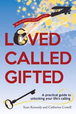 Amado, Llamado, Dotado: Guía práctica para descubrir la vocación de tu vida - Loved, Called, Gifted: A Practical Guide to Unlocking Your Life's Calling