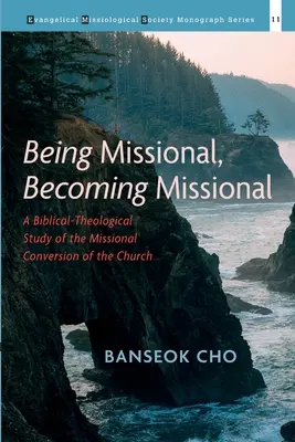 Ser misional, convertirse en misional: Un estudio bíblico-teológico de la conversión misional de la Iglesia - Being Missional, Becoming Missional: A Biblical-Theological Study of the Missional Conversion of the Church