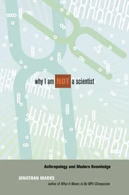 Por qué no soy científico: Antropología y conocimiento moderno - Why I Am Not a Scientist: Anthropology and Modern Knowledge