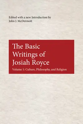 Escritos básicos de Josiah Royce: Cultura, filosofía y religión - The Basic Writings of Josiah Royce: Culture, Philosophy, and Religion