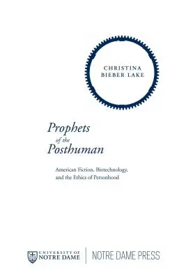 Profetas de lo posthumano: Ficción estadounidense, biotecnología y ética de la persona - Prophets of the Posthuman: American Fiction, Biotechnology, and the Ethics of Personhood