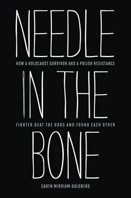 Needle in the Bone: How a Holocaust Survivor and a Polish Resistance Fighter Beat the Odds and Found Each Other (Una aguja en el hueso: cómo una superviviente del Holocausto y un luchador de la resistencia polaca vencieron las adversidades y se encontraron) - Needle in the Bone: How a Holocaust Survivor and a Polish Resistance Fighter Beat the Odds and Found Each Other