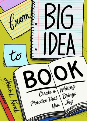 De la gran idea al libro: Cree un proceso de escritura que le traiga alegría - From Big Idea to Book: Create a Writing Process That Brings You Joy