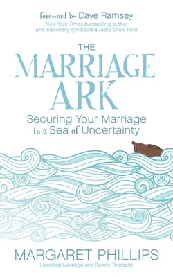 El arca matrimonial: asegurar su matrimonio en un mar de incertidumbre - The Marriage Ark: Securing Your Marriage in a Sea of Uncertainty