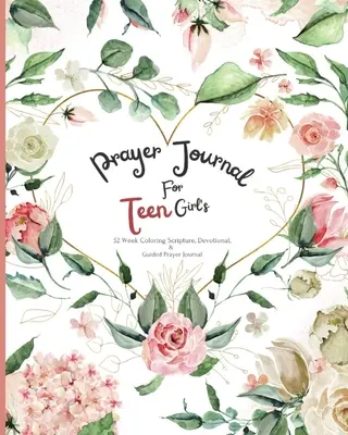 Diario de Oración para Adolescentes: 52 semanas de escrituras para colorear, devocional y diario de oración guiada - Prayer Journal For Teen Girl's: 52 week Coloring scripture, devotional, and guided prayer journal