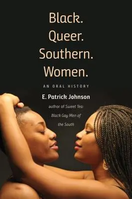 Black. Queer. Southern. Sureñas: Una historia oral - Black. Queer. Southern. Women.: An Oral History