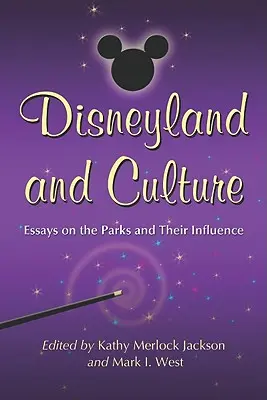 Disneylandia y la cultura: Ensayos sobre los parques y su influencia - Disneyland and Culture: Essays on the Parks and Their Influence