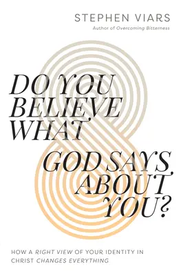 ¿Crees lo que Dios dice de ti?: Cómo una visión correcta de tu identidad en Cristo lo cambia todo - Do You Believe What God Says about You?: How a Right View of Your Identity in Christ Changes Everything