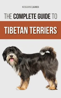 La Guía Completa del Terrier Tibetano: Localización, selección, adiestramiento, alimentación, socialización y amor por su nuevo cachorro de Terrier Tibetano - The Complete Guide to Tibetan Terriers: Locating, Selecting, Training, Feeding, Socializing, and Loving Your New Tibetan Terrier Puppy