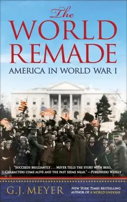 El mundo rehecho: América en la Primera Guerra Mundial - The World Remade: America in World War I