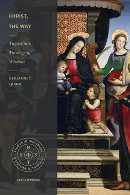 Cristo, el Camino: La teología de la sabiduría de Agustín - Christ, the Way: Augustine's Theology of Wisdom
