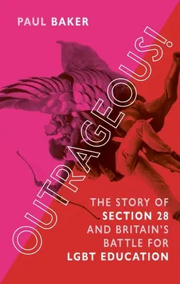 Indignante: La historia de la Sección 28 y la batalla británica por la educación LGBT - Outrageous!: The Story of Section 28 and Britain's Battle for Lgbt Education