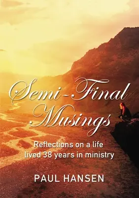 Reflexiones Semifinales: Reflexiones sobre una vida vivida 38 años en el ministerio - Semi-Final Musings: Reflections on a Life Lived 38 Years in Ministry